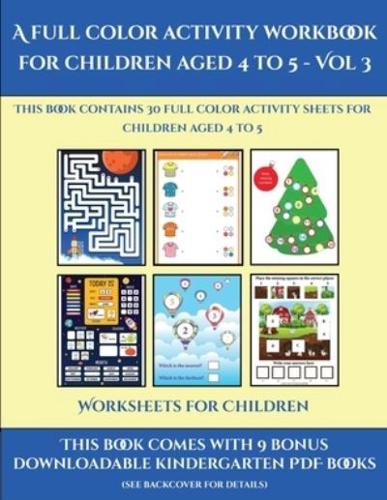 Worksheets for Children (A full color activity workbook for children aged 4 to 5 - Vol 3)        : This book contains 30 full color activity sheets for children aged 4 to 5