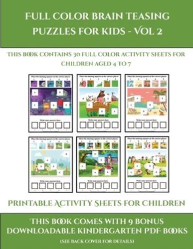 Printable Activity Sheets for Children (Full color brain teasing puzzles for kids - Vol 2): This book contains 30 full color activity sheets for children aged 4 to 7