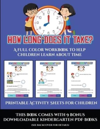 Printable Activity Sheets for Children (How long does it take?)    : A full color workbook to help children learn about time