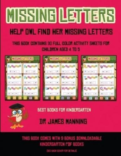 Best Books for Kindergarten (Missing letters: Help Owl find her missing letters)     : Help Owl find her missing letters)   : This book contains 30 full-color activity sheets for children aged 4 to 6