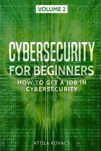 CYBERSECURITY FOR BEGINNERS: HOW TO GET A JOB IN CYBERSECURITY