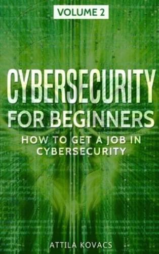 CYBERSECURITY FOR BEGINNERS: HOW TO GET A JOB IN CYBERSECURITY