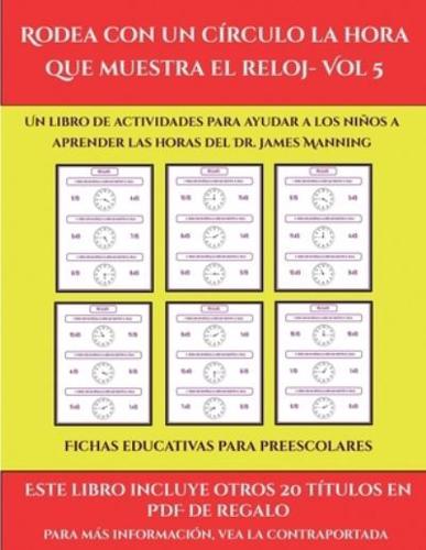 Fichas educativas para preescolares (Rodea con un círculo la hora que muestra el reloj- Vol 5): Este libro contiene 30 fichas con actividades a todo color para niños de 6 a 7 años