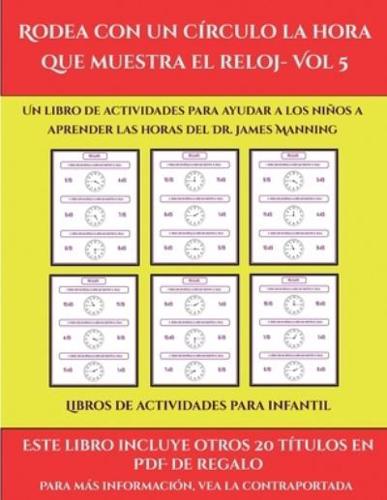 Libros de actividades para infantil (Rodea con un círculo la hora que muestra el reloj- Vol 5) : Este libro contiene 30 fichas con actividades a todo color para niños de 6 a 7 años