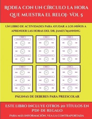 Páginas de deberes para preescolar (Rodea con un círculo la hora que muestra el reloj- Vol 5): Este libro contiene 30 fichas con actividades a todo color para niños de 6 a 7 años