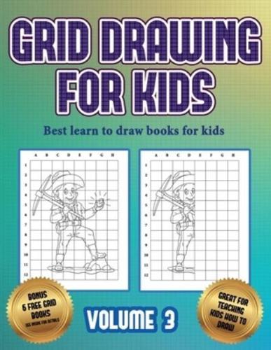 Best learn to draw books for kids (Grid drawing for kids - Volume 3): This book teaches kids how to draw using grids