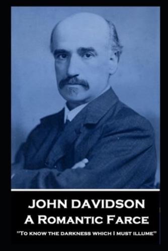 John Davidson - A Romantic Farce