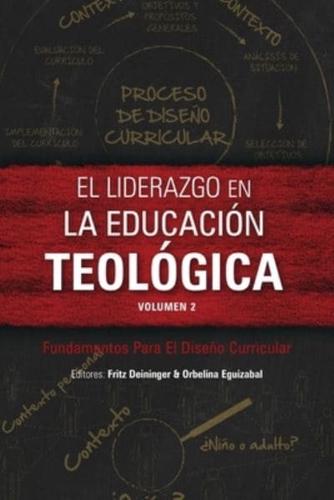 El Liderazgo En La Educación Teológica. Volumen 2. Fundamentos Para El Diseéo Curricular