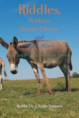 Riddles, Donkeys, Wormy Cheese and Much More