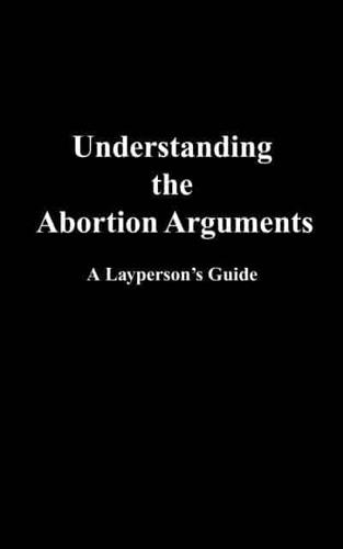 Understanding the Abortion Arguments