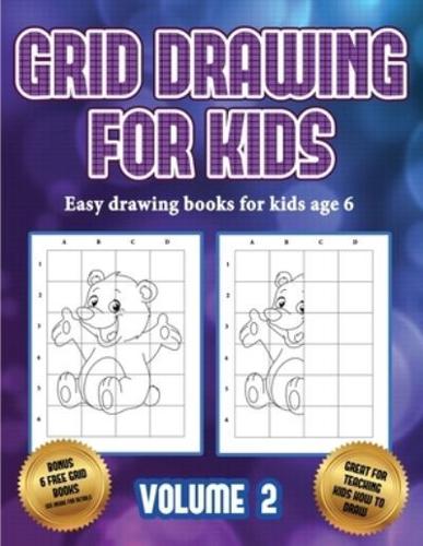 Easy drawing books for kids age 6  (Grid drawing for kids - Volume 2): This book teaches kids how to draw using grids