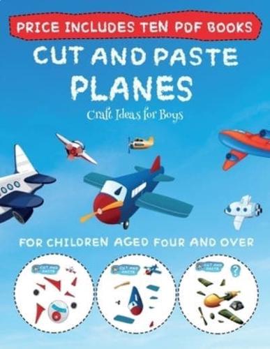 Craft Ideas for Boys (Cut and Paste - Planes) : This book comes with collection of downloadable PDF books that will help your child make an excellent start to his/her education. Books are designed to improve hand-eye coordination, develop fine and gross m