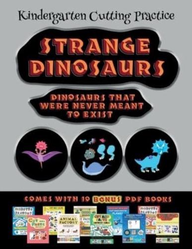 Kindergarten Cutting Practice (Strange Dinosaurs - Cut and Paste)  : This book comes with a collection of downloadable PDF books that will help your child make an excellent start to his/her education. Books are designed to improve hand-eye coordination, d