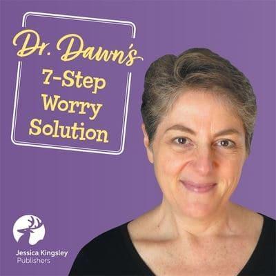 Dr. Dawn's Seven-Step Solution for When Worry Takes Over