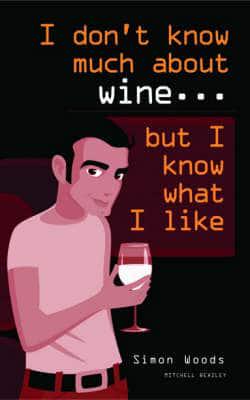 I Don't Know Much About Wine - But I Know What I Like