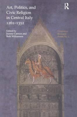 Art, Politics and Civic Religion in Central Italy, 1261-1352