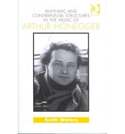 Rhythmic and Contrapuntal Structures in the Music of Arthur Honegger