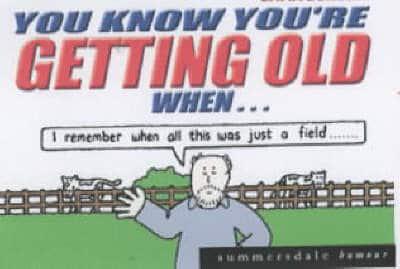 You Know You're Getting Old When...