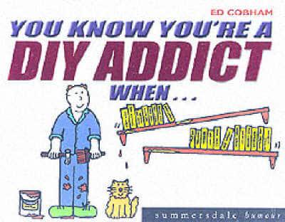 You Know You're a DIY Addict When -