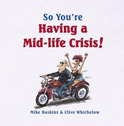So You're Having a Mid-Life Crisis!