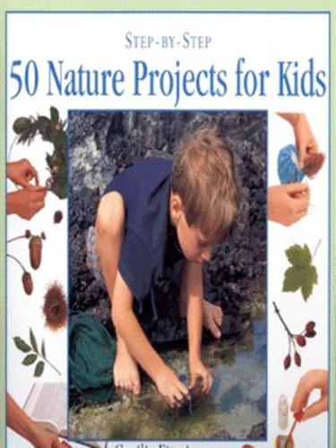 Step-by-Step 50 Nature Projects for Kids