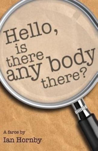 Hello - Is There Any Body There -?