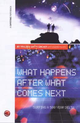 What Happens After What Comes Next