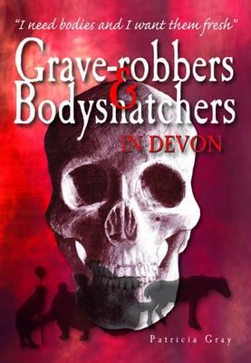 Grave-Robbers & Bodysnatchers in Devon
