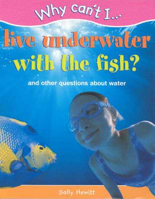 Why Can't I Live Underwater With the Fish?