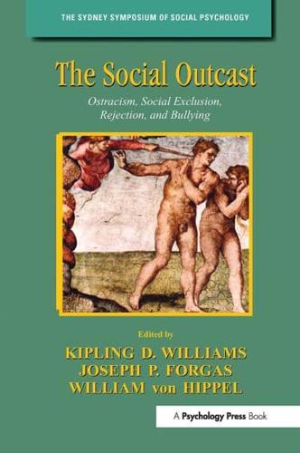 The Social Outcast : Ostracism, Social Exclusion, Rejection, and Bullying