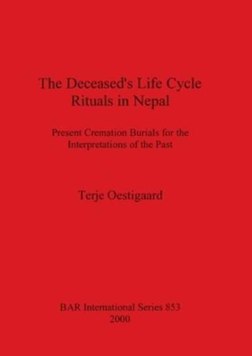 The Deceased's Life Cycle Rituals in Nepal: Present Cremation Burials for the Interpretations of the Past