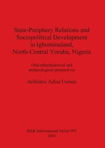 State-Periphery Relations and Sociopolitical Development in Igbominaland, North-Central Yoruba, Nigeria