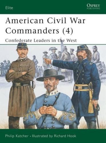 American Civil War Commanders. 4 Confederate Leaders in the West
