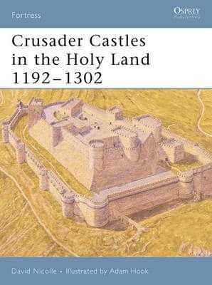 Crusader Castles in the Holy Land, 1192-1302