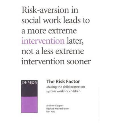 The Risk Factor: Making the Child Protection System Work for Children