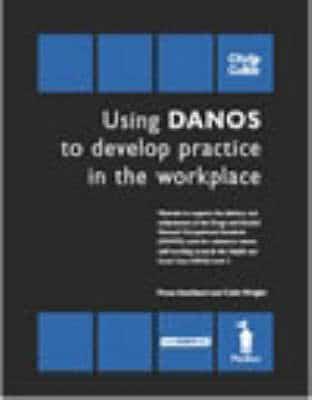Using DANOS to Develop Practice in the Workplace - Unit HSC362/DANOS Unit AA1