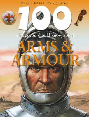 100 Things You Should Know About Arms & Armour