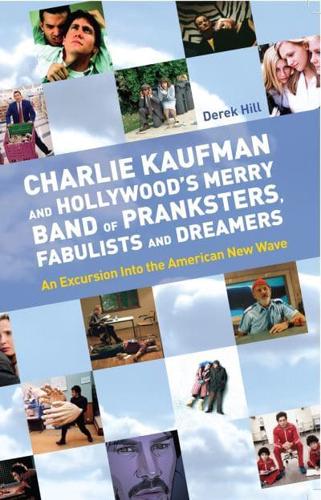 Charlie Kaufman and Hollywood's Merry Band of Pranksters Fabulists and Dreamers