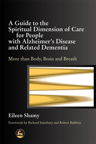 A Guide to the Spiritual Dimension of Care for People With Alzheimer's Disease and Related Dementia