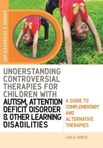 Understanding Controversial Therapies for Children With Autism Attention Deficit Disorder, and Other Learning Disabilities