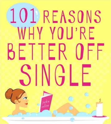 101 Reasons Why You're Better Off Single