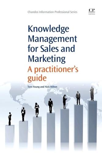Knowledge Management for Sales and Marketing: A Practitioner S Guide