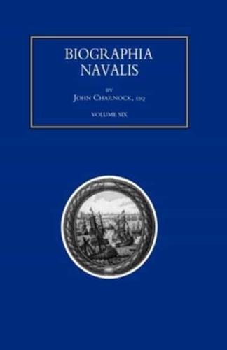 BIOGRAPHIA NAVALIS; or Impartial Memoirs of the Lives and Characters of Officers of the Navy of Great Britain. From the Year 1660 to 1797  Volume 6