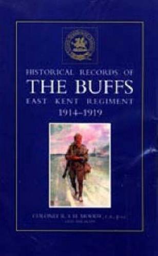 Historical Records of the Buffs East Kent Regiment (3Rd Foot) Formerly Designated the Holland Regiment and Prince George of Denmark's Regiment, 1914-1919