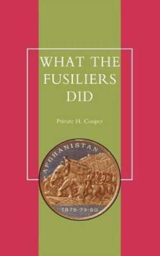 What the Fusiliers Did (Afghan Campaigns of 1878-80)