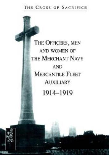 The Officers, Men and Women of the Merchant Navy and Mercantile Fleet Auxiliary 1914-1919