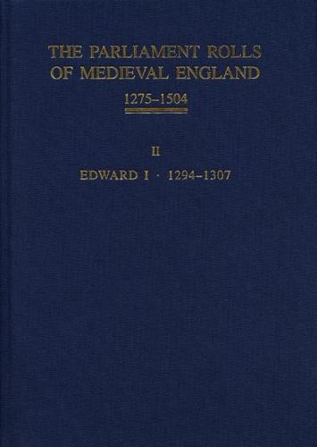 The Parliament Rolls of Medieval England, 1275-1504: II: Edward I. 1294 -1307