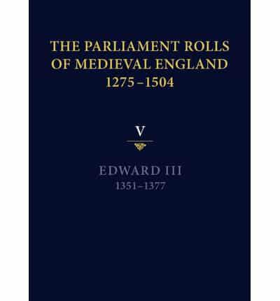 The Parliament Rolls of Medieval England, 1275-1504. Vol. 5 Edward III, 1351-1377