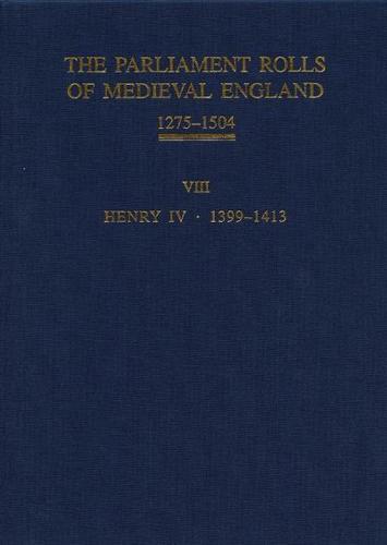 The Parliament Rolls of Medieval England, 1275-1504. Vol. 8 Henry IV, 1399-1413