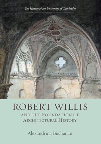 Robert Willis (1800-1875) and the Foundation of Architectural History